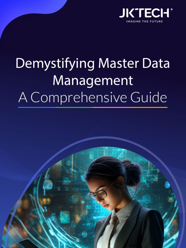 Demystifying Master Data Management: A Comprehensive Guide - JK Tech
